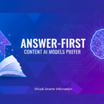 Creating “Answer-First” Content That AI Models Prefer