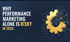 Why Performance Marketing Alone Is Risky in 2026