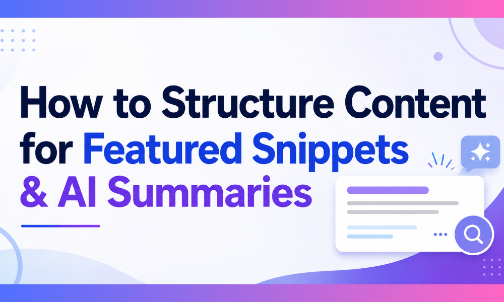 How to Structure Content for Featured Snippets & AI Summaries