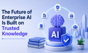 The Future of Enterprise AI Is Built on Trusted Knowledge